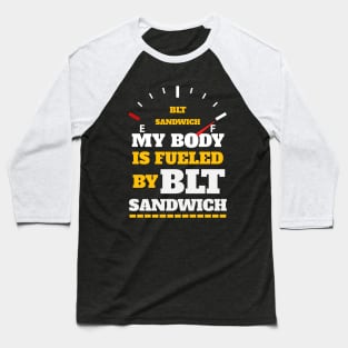 Sarcastic Saying - My Body Is Fueled By BLT Sandiwch - Funny Thanksgiving Quotes Gift Ideas For Food Lovers Baseball T-Shirt